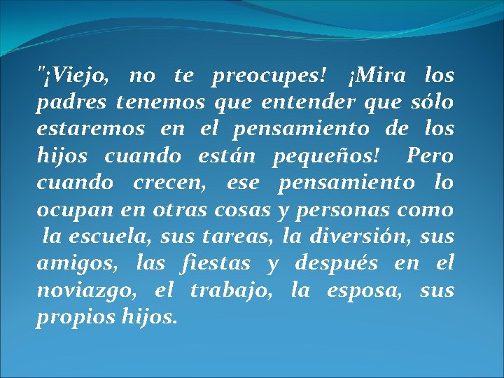 "¡Viejo, no te preocupes! ¡Mira los padres tenemos que entender que sólo estaremos en