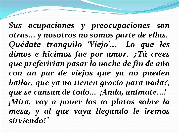 Sus ocupaciones y preocupaciones son otras. . . y nosotros no somos parte de