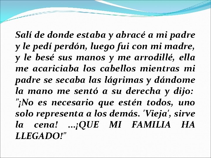 Salí de donde estaba y abracé a mi padre y le pedí perdón, luego