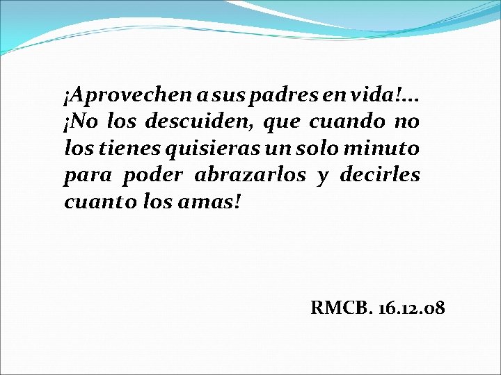 ¡Aprovechen a sus padres en vida!. . . ¡No los descuiden, que cuando no
