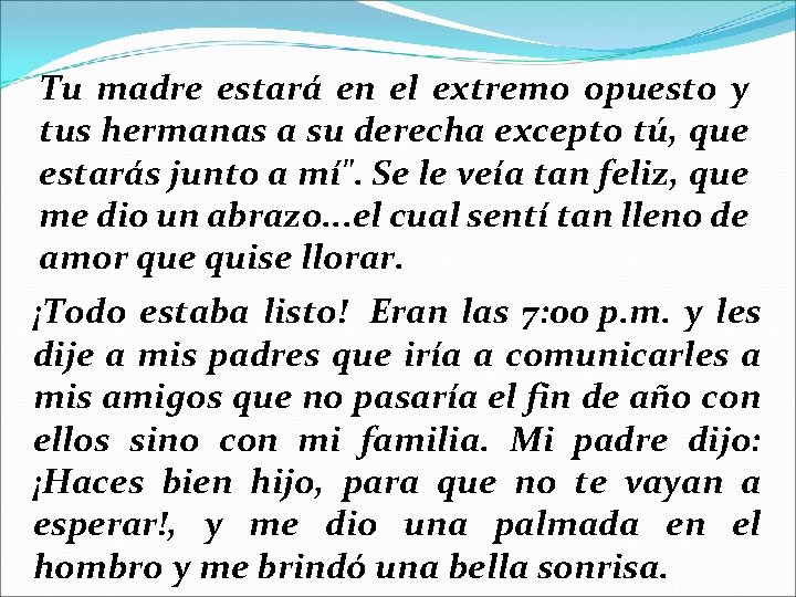 Tu madre estará en el extremo opuesto y tus hermanas a su derecha excepto