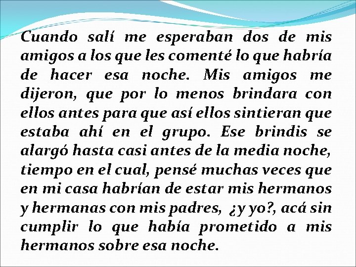 Cuando salí me esperaban dos de mis amigos a los que les comenté lo