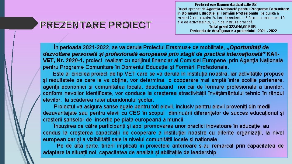 PREZENTARE PROIECT Proiectul este finanțat din fondurile UE Buget aprobat de Agenția Națională pentru