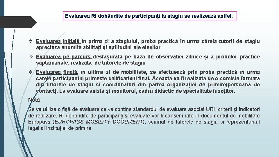 Evaluarea RI dobândite de participanți la stagiu se realizează astfel: Evaluarea inițială în prima