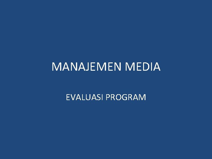 MANAJEMEN MEDIA EVALUASI PROGRAM 