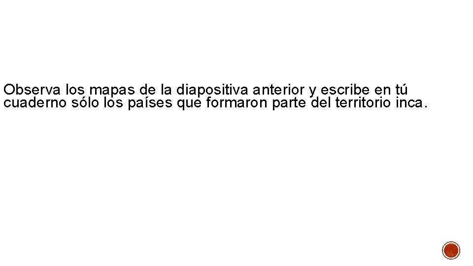 Observa los mapas de la diapositiva anterior y escribe en tú cuaderno sólo los