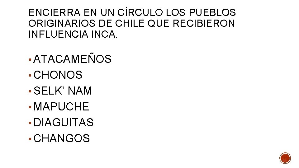 ENCIERRA EN UN CÍRCULO LOS PUEBLOS ORIGINARIOS DE CHILE QUE RECIBIERON INFLUENCIA INCA. ▪