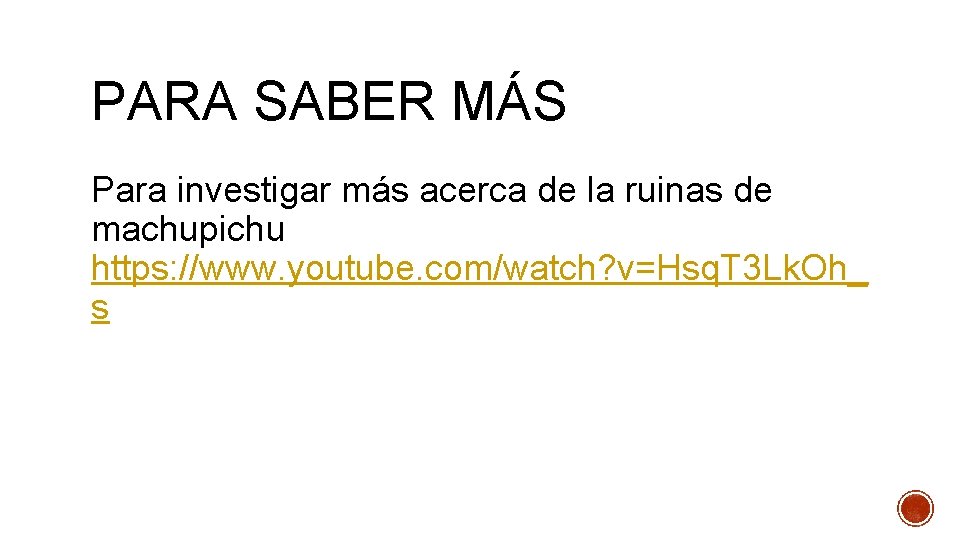 PARA SABER MÁS Para investigar más acerca de la ruinas de machupichu https: //www.