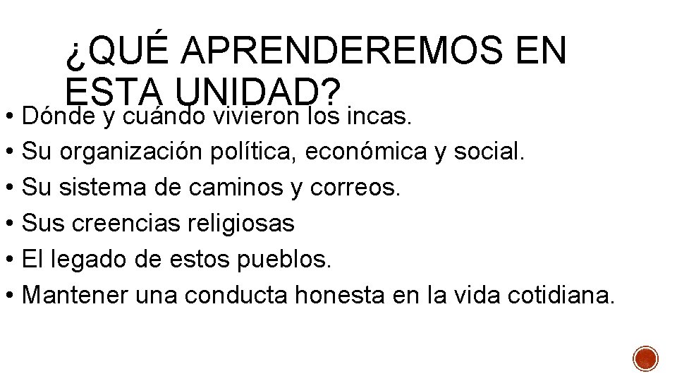 ¿QUÉ APRENDEREMOS EN ESTA UNIDAD? • Dónde y cuándo vivieron los incas. • Su