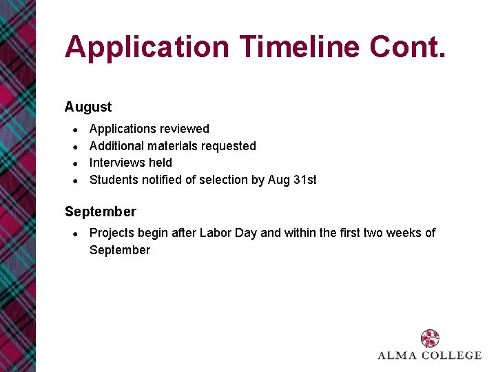 Application Timeline Cont. August ● ● Applications reviewed Additional materials requested Interviews held Students