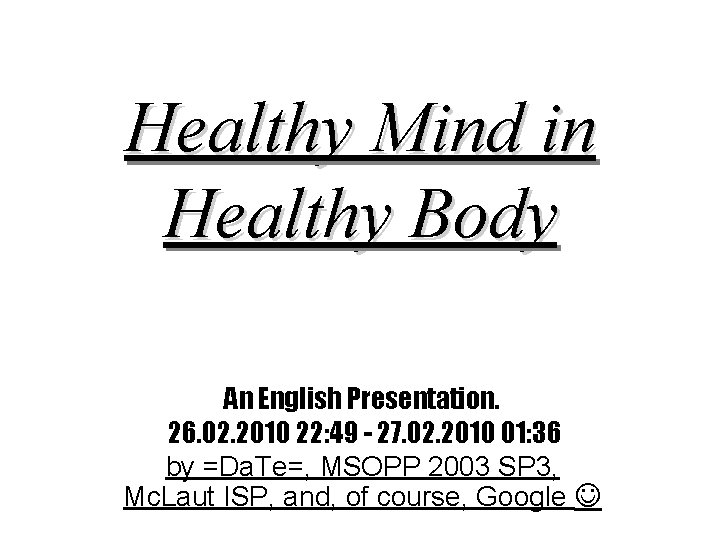 Healthy Mind in Healthy Body An English Presentation. 26. 02. 2010 22: 49 -