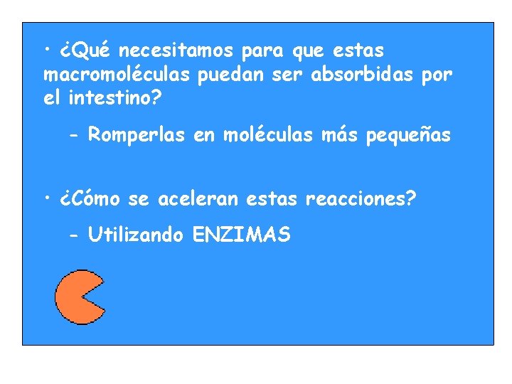  • ¿Qué necesitamos para que estas macromoléculas puedan ser absorbidas por el intestino?