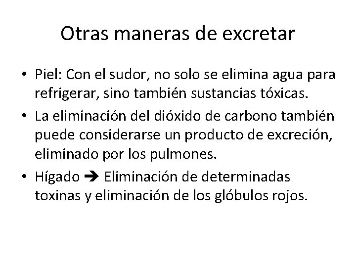 Otras maneras de excretar • Piel: Con el sudor, no solo se elimina agua