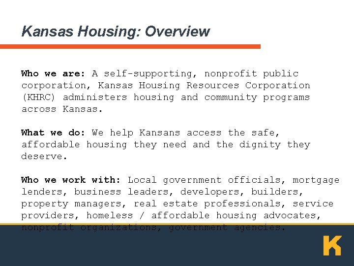 Kansas Housing: Overview Who we are: A self-supporting, nonprofit public corporation, Kansas Housing Resources
