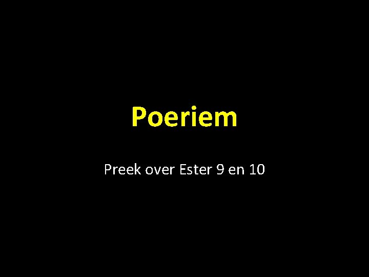 Poeriem Preek over Ester 9 en 10 