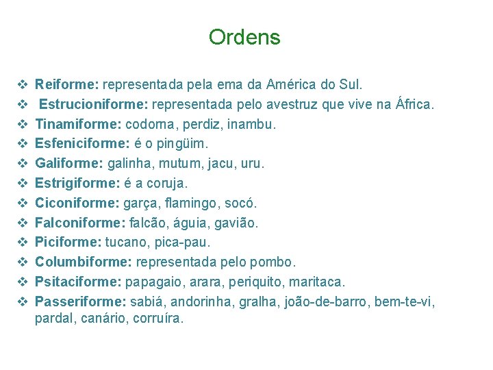 Ordens v v v Reiforme: representada pela ema da América do Sul. Estrucioniforme: representada