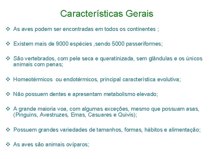 Características Gerais v As aves podem ser encontradas em todos os continentes ; v