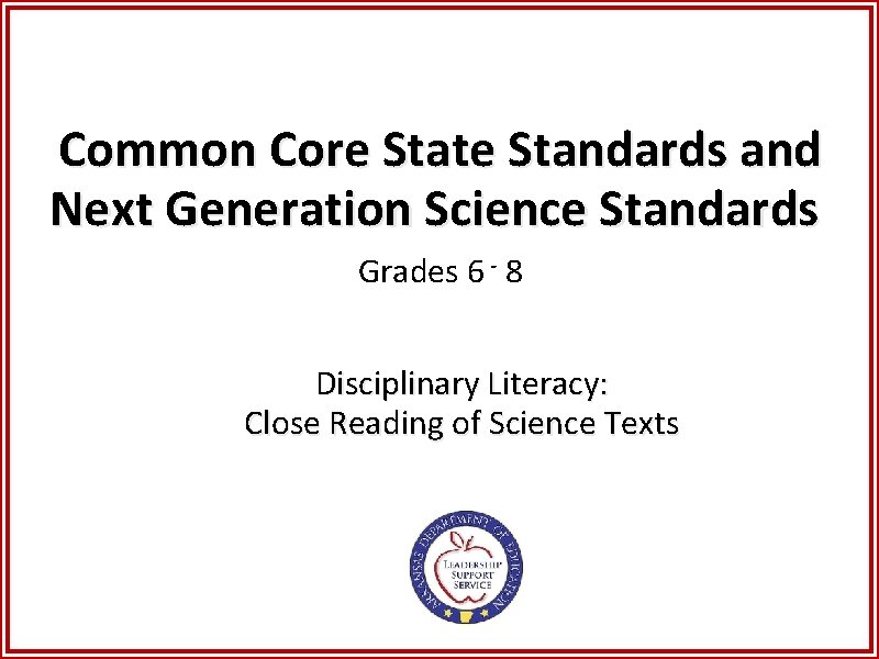 Common Core State Standards and Next Generation Science Standards Grades 6 - 8 Disciplinary