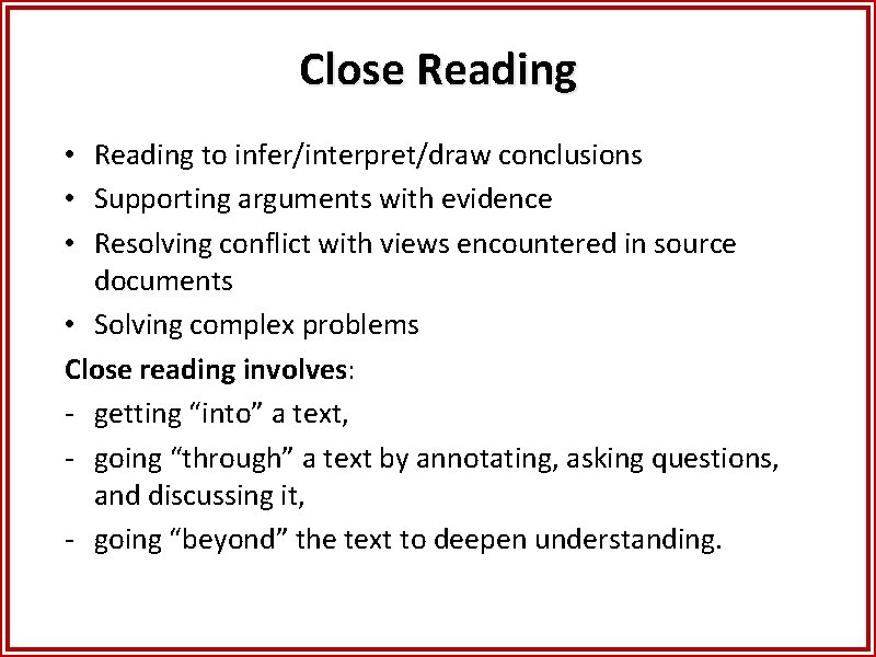 Close Reading • Reading to infer/interpret/draw conclusions • Supporting arguments with evidence • Resolving