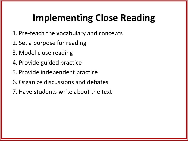 Implementing Close Reading 1. Pre-teach the vocabulary and concepts 2. Set a purpose for