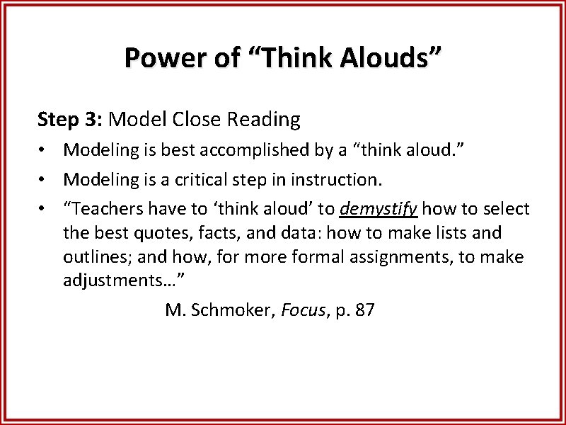 Power of “Think Alouds” Step 3: Model Close Reading • Modeling is best accomplished