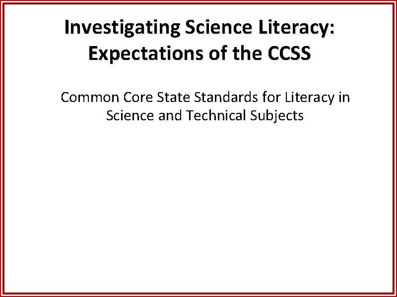 Investigating Science Literacy: Expectations of the CCSS Common Core State Standards for Literacy in