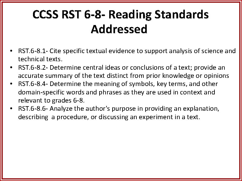 CCSS RST 6 -8 - Reading Standards Addressed • RST. 6 -8. 1 -