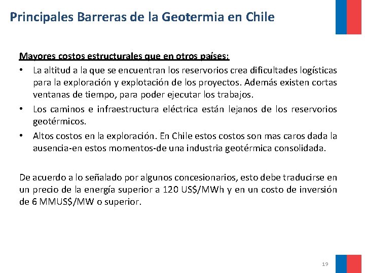 Principales Barreras de la Geotermia en Chile Mayores costos estructurales que en otros países: