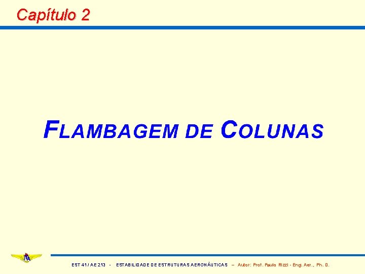 Capítulo 2 EST 41 / AE 213 - ESTABILIDADE DE ESTRUTURAS AERONÁUTICAS – Autor: