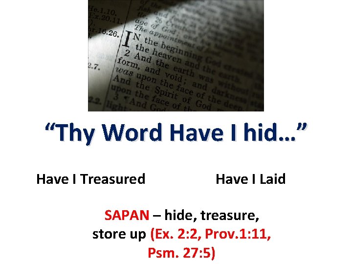 “Thy Word Have I hid…” Have I Treasured Have I Laid SAPAN – hide,