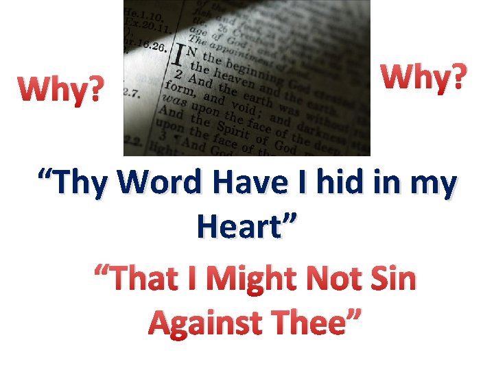 Why? “Thy Word Have I hid in my Heart” “That I Might Not Sin
