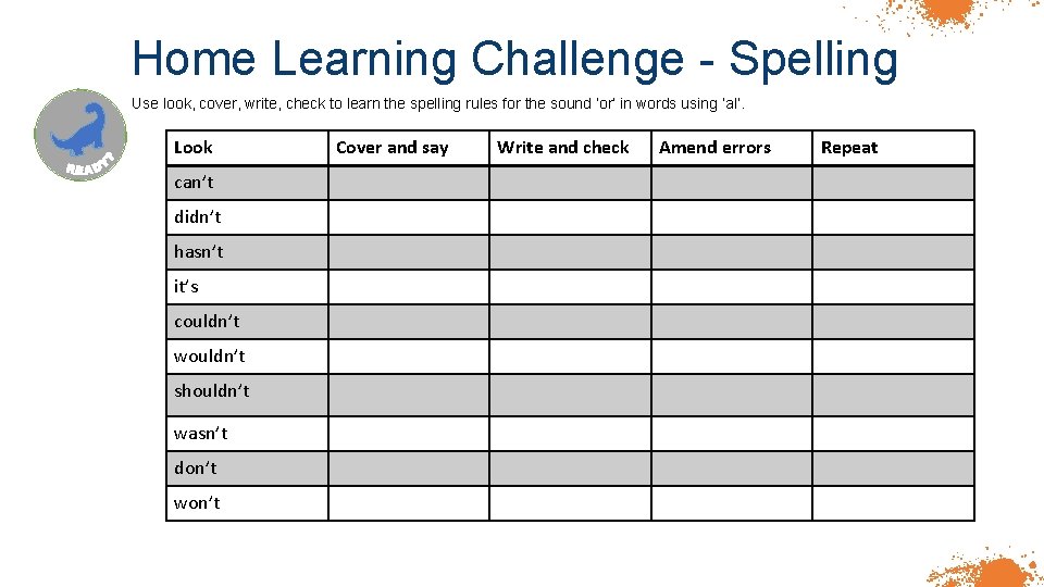 Home Learning Challenge - Spelling Use look, cover, write, check to learn the spelling