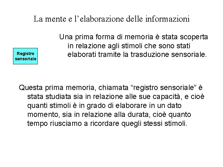 La mente e l’elaborazione delle informazioni Registro sensoriale Una prima forma di memoria è