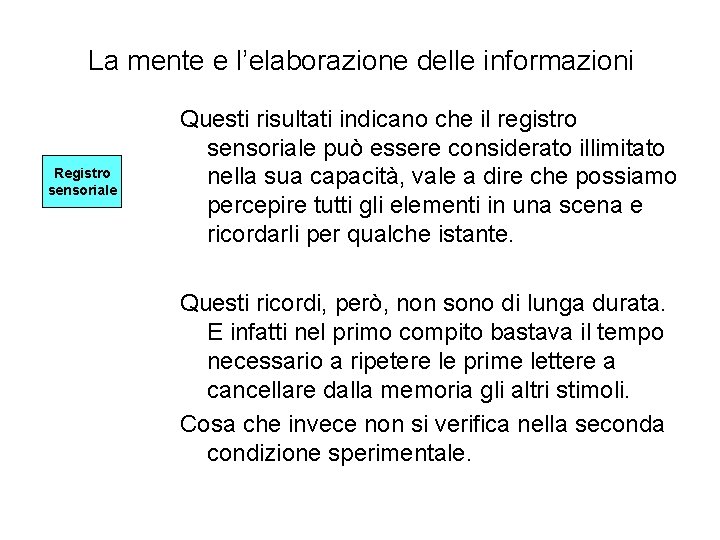 La mente e l’elaborazione delle informazioni Registro sensoriale Questi risultati indicano che il registro