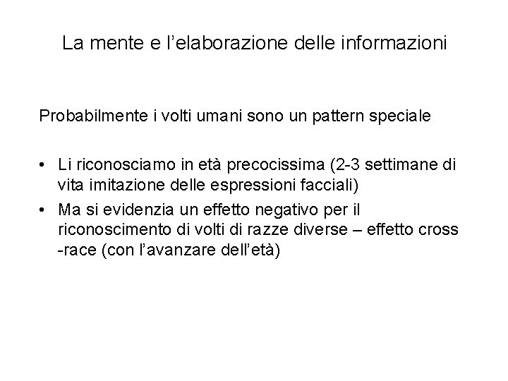 La mente e l’elaborazione delle informazioni Probabilmente i volti umani sono un pattern speciale