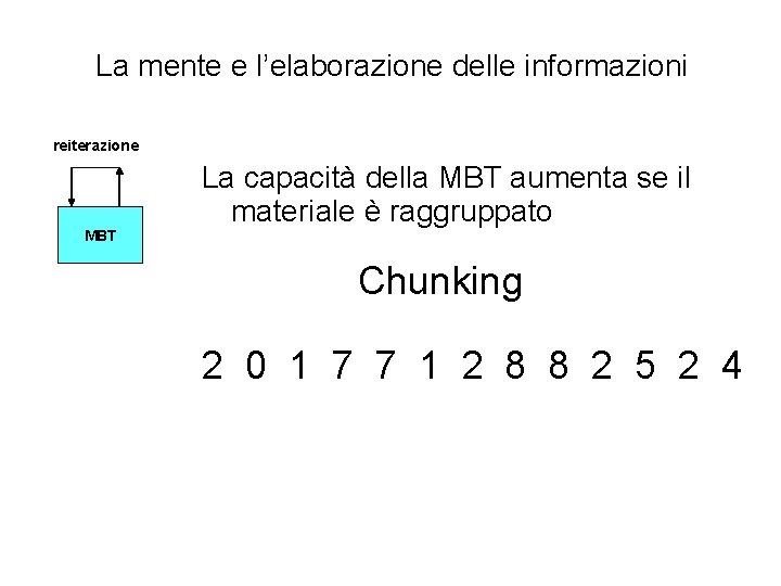 La mente e l’elaborazione delle informazioni reiterazione MBT La capacità della MBT aumenta se