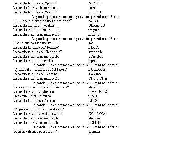 La parola fa rima con “gente” MENTE La parola è scritta in minuscolo sedia