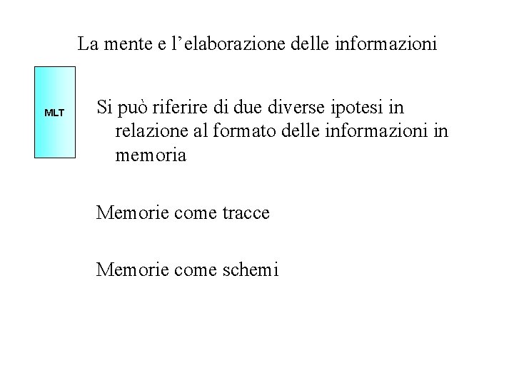 La mente e l’elaborazione delle informazioni MLT Si può riferire di due diverse ipotesi