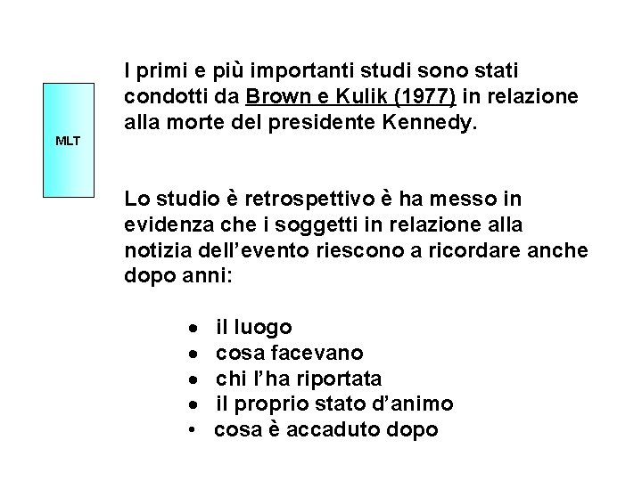 I primi e più importanti studi sono stati condotti da Brown e Kulik (1977)