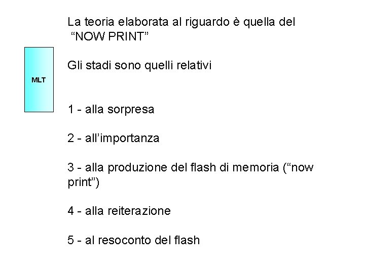 La teoria elaborata al riguardo è quella del “NOW PRINT” Gli stadi sono quelli