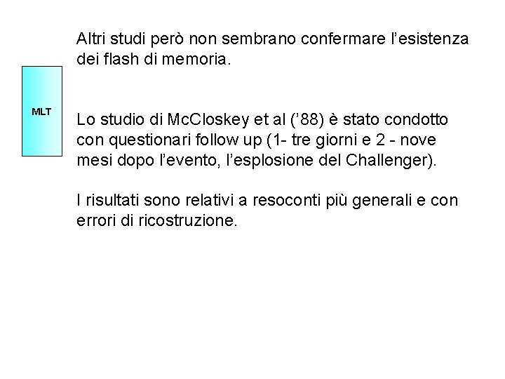 Altri studi però non sembrano confermare l’esistenza dei flash di memoria. MLT Lo studio