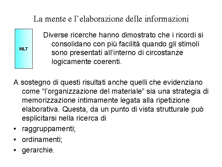 La mente e l’elaborazione delle informazioni MLT Diverse ricerche hanno dimostrato che i ricordi