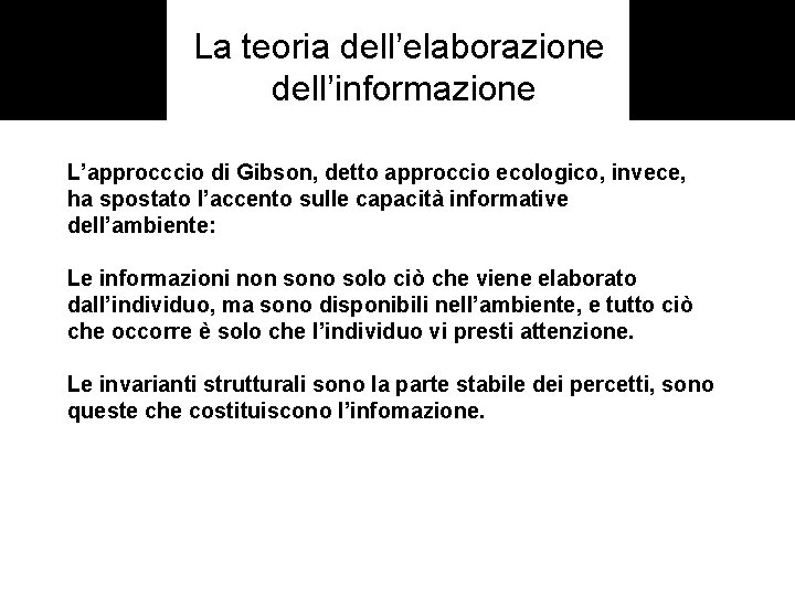 La teoria dell’elaborazione dell’informazione L’approcccio di Gibson, detto approccio ecologico, invece, ha spostato l’accento