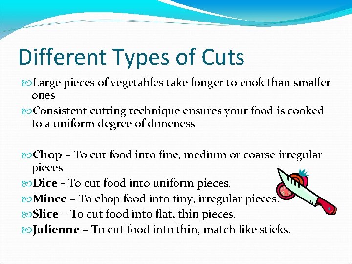 Different Types of Cuts Large pieces of vegetables take longer to cook than smaller