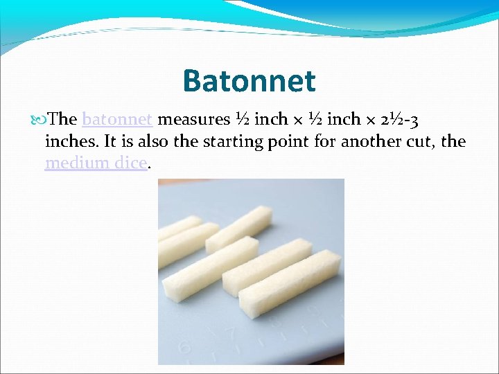 Batonnet The batonnet measures ½ inch × 2½-3 inches. It is also the starting