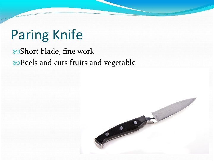 Paring Knife Short blade, fine work Peels and cuts fruits and vegetable 