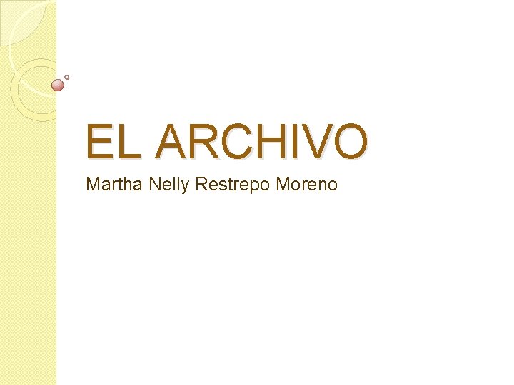 EL ARCHIVO Martha Nelly Restrepo Moreno 