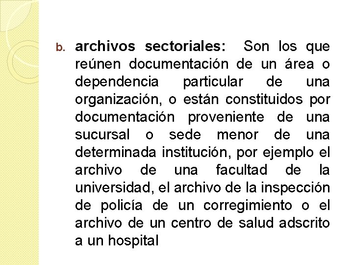 b. archivos sectoriales: Son los que reúnen documentación de un área o dependencia particular