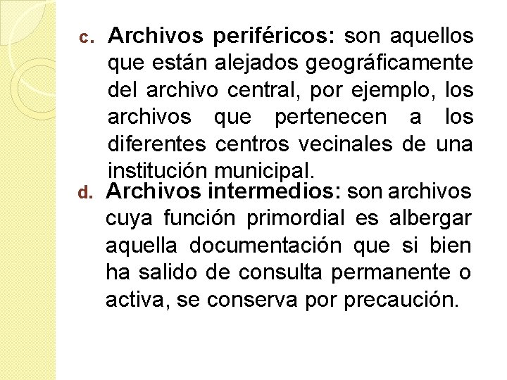 Archivos periféricos: son aquellos que están alejados geográficamente del archivo central, por ejemplo, los