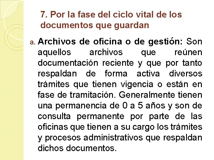 7. Por la fase del ciclo vital de los documentos que guardan a. Archivos